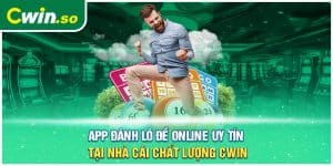 App Đánh Lô Đề Online Uy Tín Tại Nhà Cái Chất Lượng CWIN