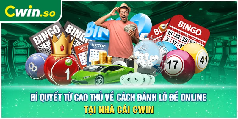 Bí Quyết Từ Cao Thủ Về Cách Đánh Lô Đề Online Tại Nhà Cái CWIN