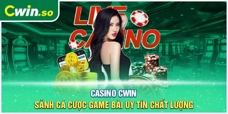 Casino CWIN- Sảnh Cá Cược Game Bài Uy Tín Chất Lượng