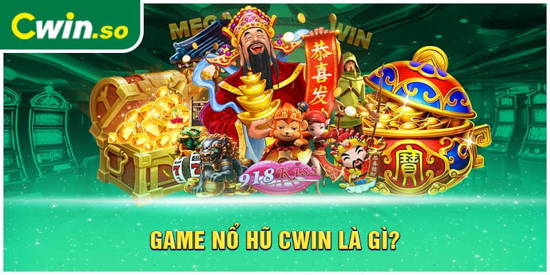 Game nổ hũ CWIN là gì?