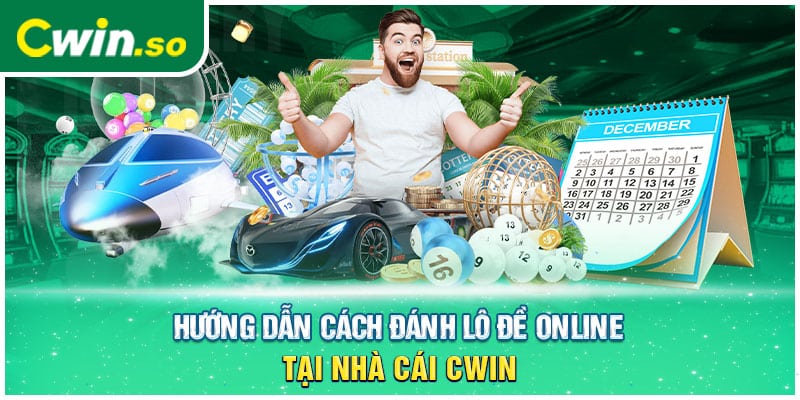 Hướng dẫn cách đánh lô đề online tại nhà cái CWIN