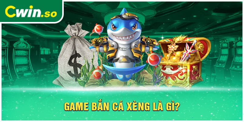 Game bắn cá xèng là gì?