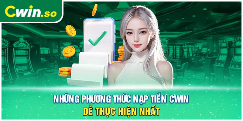 Những phương thức nạp tiền CWIN dễ thực hiện nhất