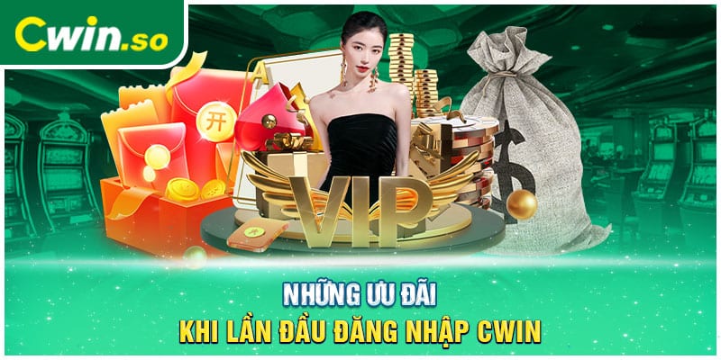 Những ưu đãi khi lần đầu đăng nhập CWIN