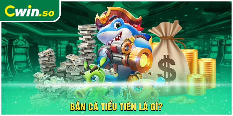 Bắn cá tiểu tiên là gì?